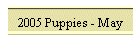 2005 Puppies - May