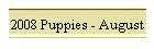 2008 Puppies - August