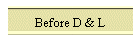 Before D & L